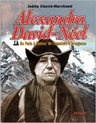 Alexandra David-Néel : De Paris à Lhassa, de l'aventure à la sagesse